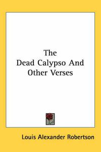 Cover image for The Dead Calypso and Other Verses