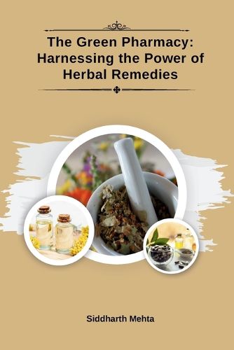 Cover image for The Green Pharmacy: Harnessing the Power of Herbal Remedies