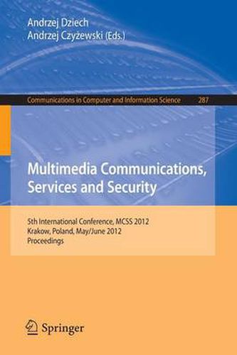 Cover image for Multimedia Communications, Services and Security: 5th International Conference, MCSS 2012, Krakow, Poland, May 31--June 1, 2012. Proceedings