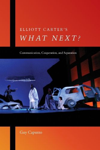 Cover image for Elliott Carter's What Next?: Communication, Cooperation, and Separation