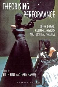 Cover image for Theorising Performance: Greek Drama, Cultural History and Critical Practice