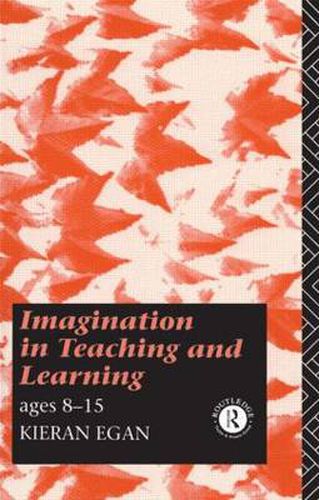 Cover image for Imagination in Teaching and Learning: Ages 8 to 15