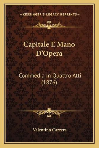 Cover image for Capitale E Mano D'Opera: Commedia in Quattro Atti (1876)