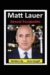 Cover image for Matt Lauer Sexual Escapades