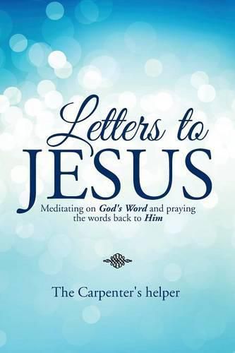 Cover image for Letters to Jesus: Meditating on God's Word and praying the words back to Him