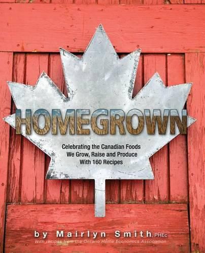 Cover image for Homegrown: Celebrating the Canadian Foods We Grow, Raise and Produce