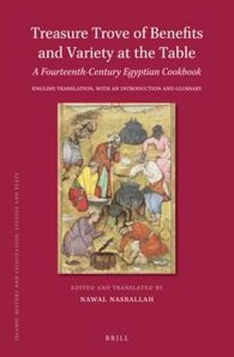 Treasure Trove of Benefits and Variety at the Table: A Fourteenth-Century Egyptian Cookbook: English Translation, with an Introduction and Glossary