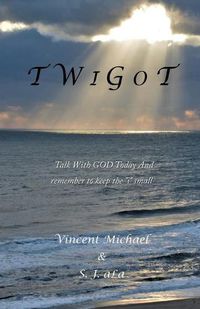 Cover image for T W I G O T: Talk With GOD Today And remember to keep the i small
