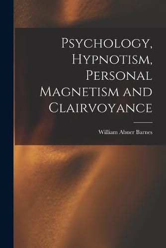 Cover image for Psychology, Hypnotism, Personal Magnetism and Clairvoyance