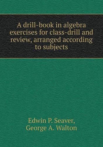 A drill-book in algebra exercises for class-drill and review, arranged according to subjects