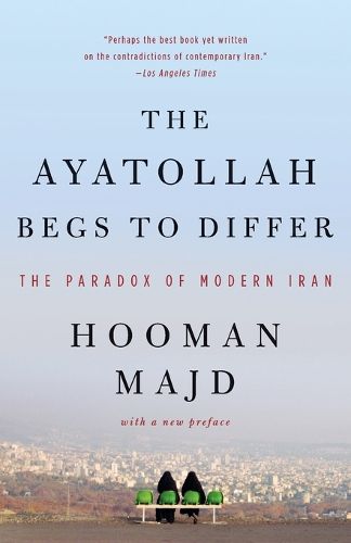 Cover image for The Ayatollah Begs to Differ: The Paradox of Modern Iran