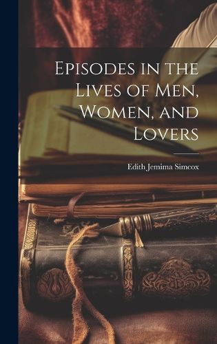 Cover image for Episodes in the Lives of Men, Women, and Lovers