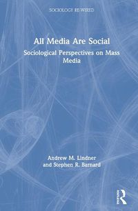 Cover image for All Media Are Social: Sociological Perspectives on Mass Media