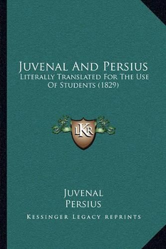 Juvenal and Persius: Literally Translated for the Use of Students (1829)