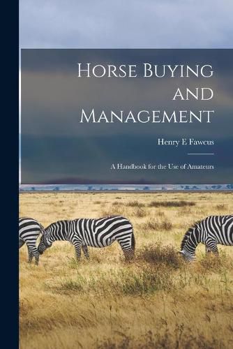 Cover image for Horse Buying and Management: a Handbook for the Use of Amateurs