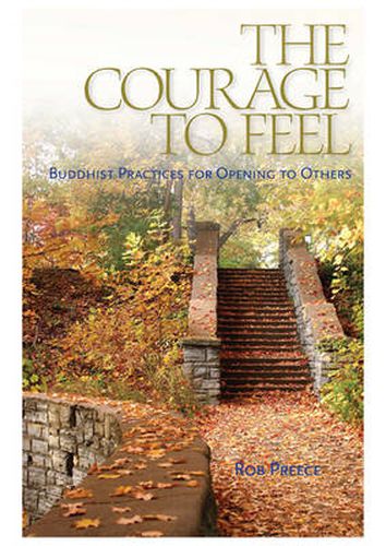 Cover image for The Courage to Feel: Buddhist Practices for Opening to Others