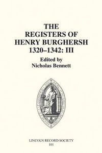 Cover image for The Registers of Henry Burghersh 1320-1342: I. Institutions to Benefices in the Archdeaconries of Lincoln, Stow and Leicester