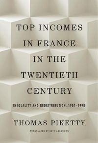 Cover image for Top Incomes in France in the Twentieth Century: Inequality and Redistribution, 1901-1998