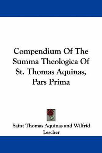 Cover image for Compendium of the Summa Theologica of St. Thomas Aquinas, Pars Prima