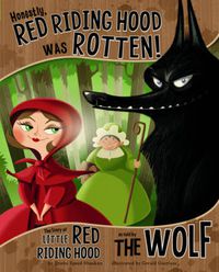 Cover image for Honestly, Red Riding Hood Was Rotten!: The Story of Little Red Riding Hood as Told by the Wolf