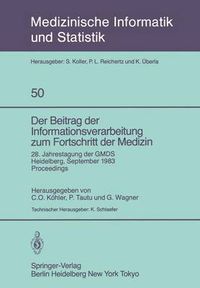 Cover image for Der Beitrag der Informationsverarbeitung zum Fortschritt der Medizin: 28. Jahrestagung der GMDS, Heidelberg, 26.-28. September 1983 Proceedings