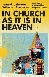 Cover image for In Church as It Is in Heaven - Cultivating a Multiethnic Kingdom Culture