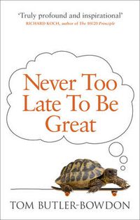 Cover image for Never Too Late To Be Great: The Power of Thinking Long