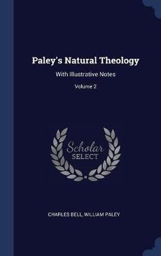 Paley's Natural Theology: With Illustrative Notes; Volume 2