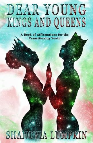 Cover image for Dear Young Kings and Queens: A Book of Affirmations for the Transitioning Youth