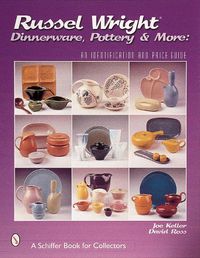 Cover image for Russel Wright Dinnerware, Pottery & More: an Identification and Price Guide