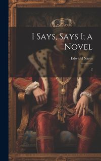 Cover image for I Says, Says I; a Novel