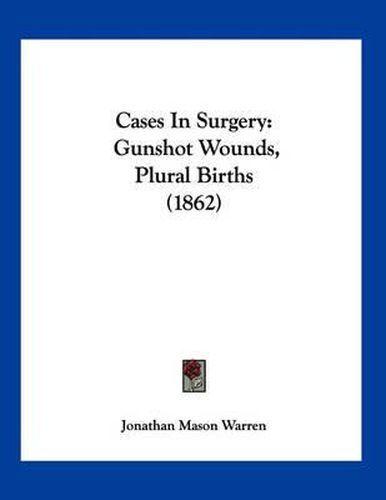 Cases in Surgery: Gunshot Wounds, Plural Births (1862)