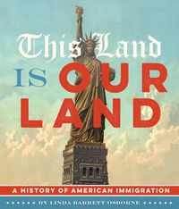 Cover image for This Land Is Our Land: A History of American Immigration