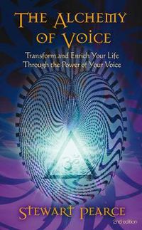 Cover image for The Alchemy of Voice: Transform and Enrich Your Life Through the Power of Your Voice