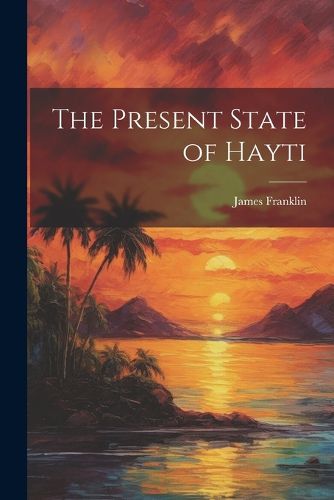 Cover image for The Present State of Hayti