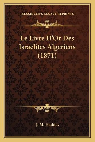 Cover image for Le Livre D'Or Des Israelites Algeriens (1871)