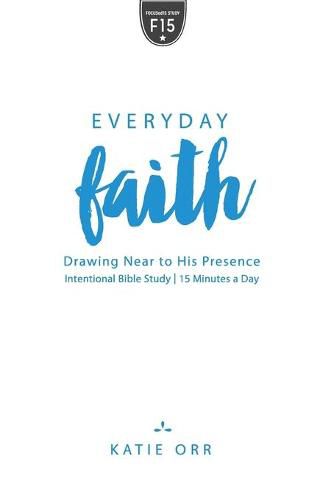 Everyday Faith: Drawing Near to His Presence