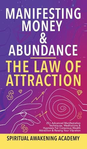 Cover image for Manifesting Money & Abundance Blueprint - The Law Of Attraction: 25+ Advanced Manifestation Techniques, Meditations & Hypnosis For Conscious Wealth Attraction & Raising Your Vibration