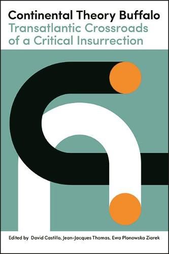 Cover image for Continental Theory Buffalo: Transatlantic Crossroads of a Critical Insurrection