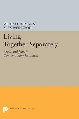 Cover image for Living Together Separately: Arabs and Jews in Contemporary Jerusalem