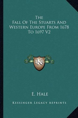 Cover image for The Fall of the Stuarts and Western Europe from 1678 to 1697 V2