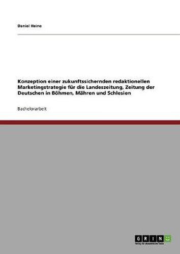 Cover image for Konzeption einer zukunftssichernden redaktionellen Marketingstrategie fur die Landeszeitung, Zeitung der Deutschen in Boehmen, Mahren und Schlesien