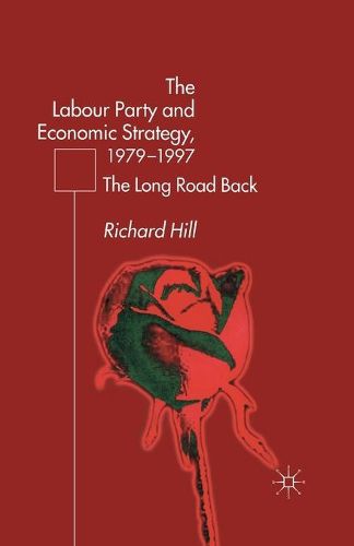 Cover image for The Labour Party's Economic Strategy, 1979-1997: The Long Road Back