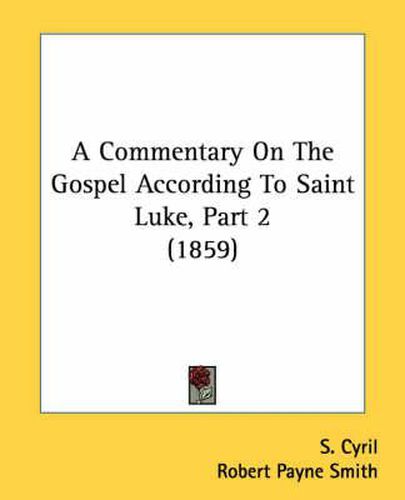 Cover image for A Commentary on the Gospel According to Saint Luke, Part 2 (1859)