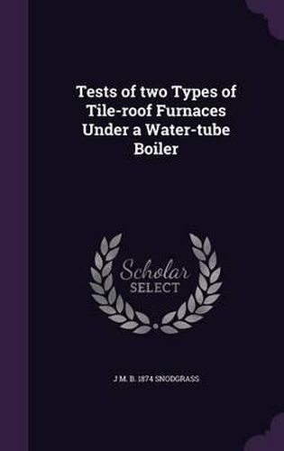 Tests of Two Types of Tile-Roof Furnaces Under a Water-Tube Boiler