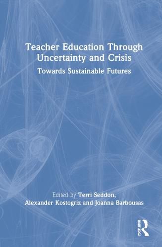 Cover image for Teacher Education Through Uncertainty and Crisis: Towards Sustainable Futures