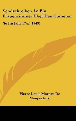 Sendschreiben an Ein Frauenzimmer Uber Den Cometen: So Im Jahr 1742 (1749)