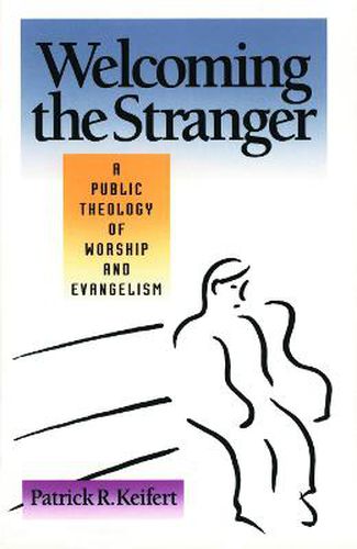 Cover image for Welcoming the Stranger: A Public Theology of Worship and Evangelism