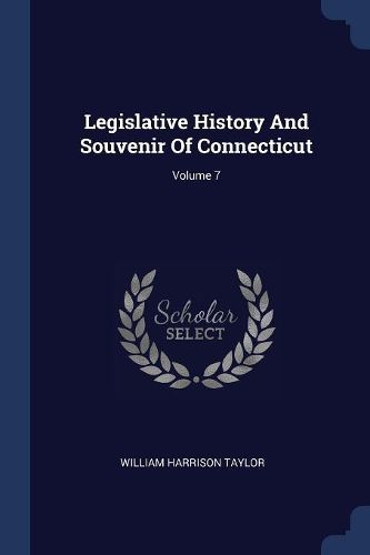 Cover image for Legislative History and Souvenir of Connecticut; Volume 7