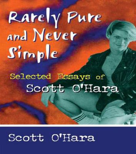 Rarely Pure and never Simple: Selected Essays of Scott O'Hara